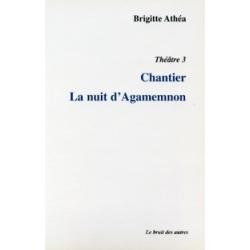 THÉÂTRE 3 CHANTIER suivi de LA NUIT D'AGAMEMNON | 9782914461276 | 2