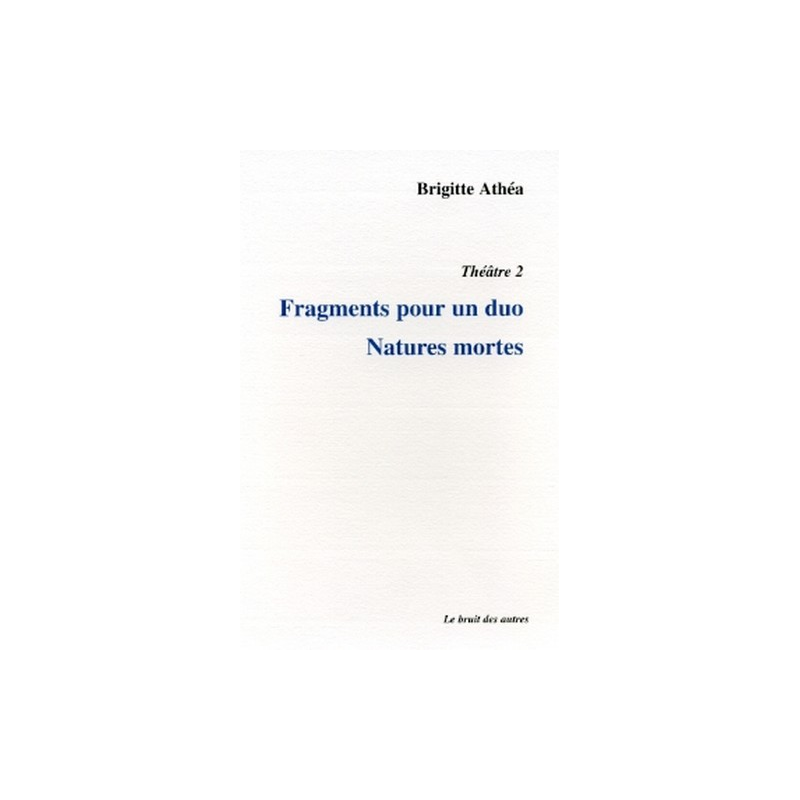 THÉÂTRE 2 FRAGMENTS POUR UN DUO NATURES MORTES | 9782909468945 |