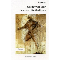 ON DEVRAIT TUER LES VIEUX FOOTBALLEURS | 9782909468631 | 2