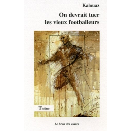 ON DEVRAIT TUER LES VIEUX FOOTBALLEURS | 9782909468631 |