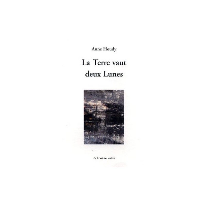 LA TERRE VAUT DEUX LUNES de Anne HOUDY | 9782356520128 |