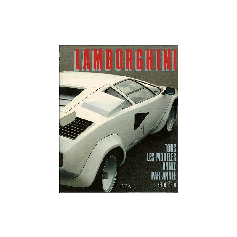 LAMBORGHINI, tous les Modèles année par année / Serge BELLU / Edition EPA | 9782851202574 |