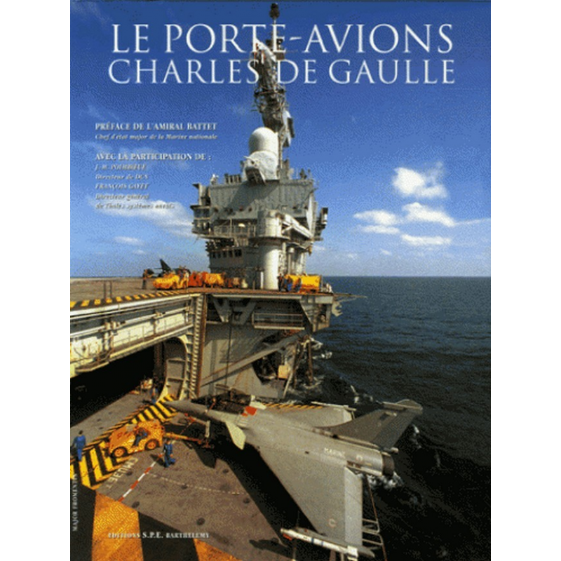 LE PORTE-AVIONS CHARLES DE GAULLE - LE FONCTIONNEMENT , LA VIE A BORD - TOME 2 Edition SPE Barthelemy | 9782912838209 |
