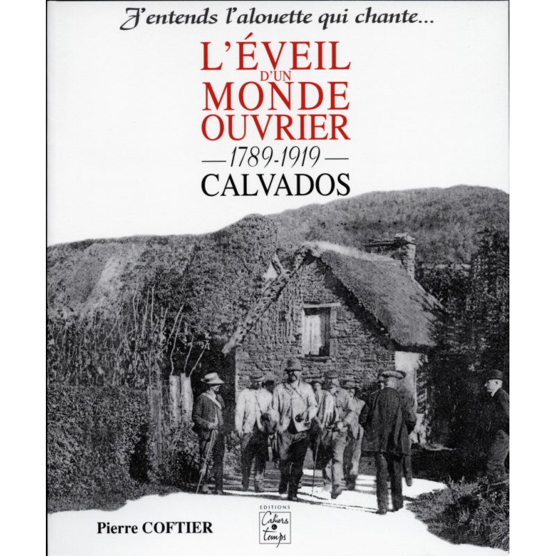 L'EVEIL D'UN MONDE OUVRIER 1789-1919, CALVADOS - J'ENTENDS L'ALOUETTE QUI CHANTE | 9782911855061 |