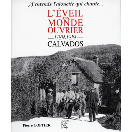 L'EVEIL D'UN MONDE OUVRIER 1789-1919, CALVADOS - J'ENTENDS L'ALOUETTE QUI CHANTE | 9782911855061 |