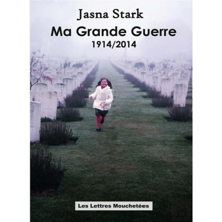 MA GRANDE GUERRE 1914-2014 De Jasna Stark Ed. Lettres Mouchetées | 9791095999027 |