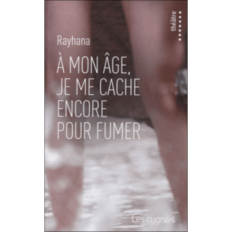 A mon âge, je me cache encore pour fumer De Rayhana Ed. les Cygnes | 9782915459623 |