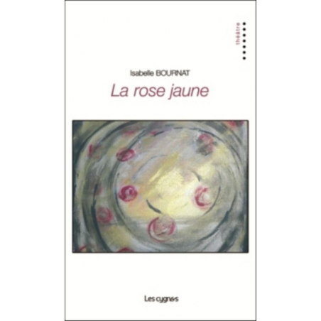 La rose jaune De Isabelle Bournat Ed. les Cygnes | 9782369442080 |