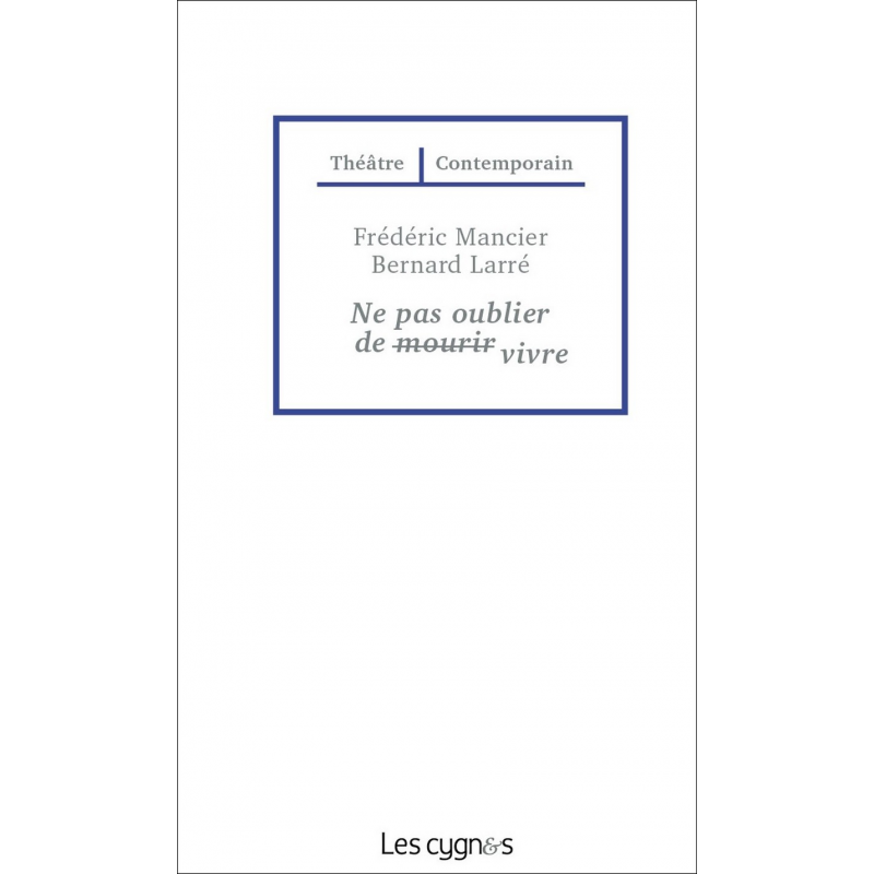 Ne pas oublier de vivre De Frédéric Mancier et Bernard Larré Ed. les Cygnes | 9782369442400 |