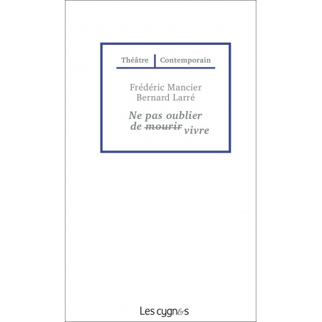 Ne pas oublier de vivre De Frédéric Mancier et Bernard Larré Ed. les Cygnes | 9782369442400 |