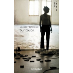 Sur l'oubli. Que le temps dure De Julien Marcland Ed. les Cygnes | 9782915459807 |