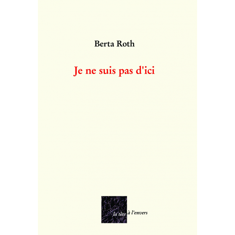 Je ne suis pas d'ici De Berta ROTH Edition La tête à l'envers | 9782954217864 |