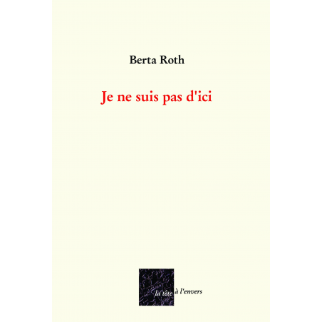 Je ne suis pas d'ici De Berta ROTH Edition La tête à l'envers | 9782954217864 |