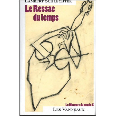 LE RESSAC DU TEMPS / LAMBERT SCHLECHTER / EDITIONS ES VANNEAUX | 9782371291003 |