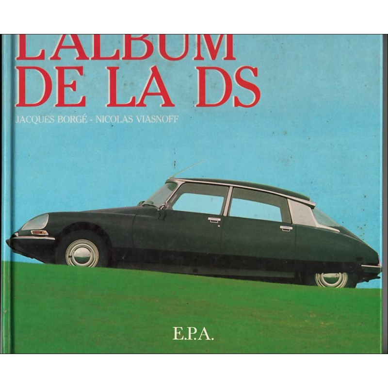 L'Album de la DS De Jacques Borgé et Nicolas Viasnoff Ed. EPA (1983) | 9782851201751 |