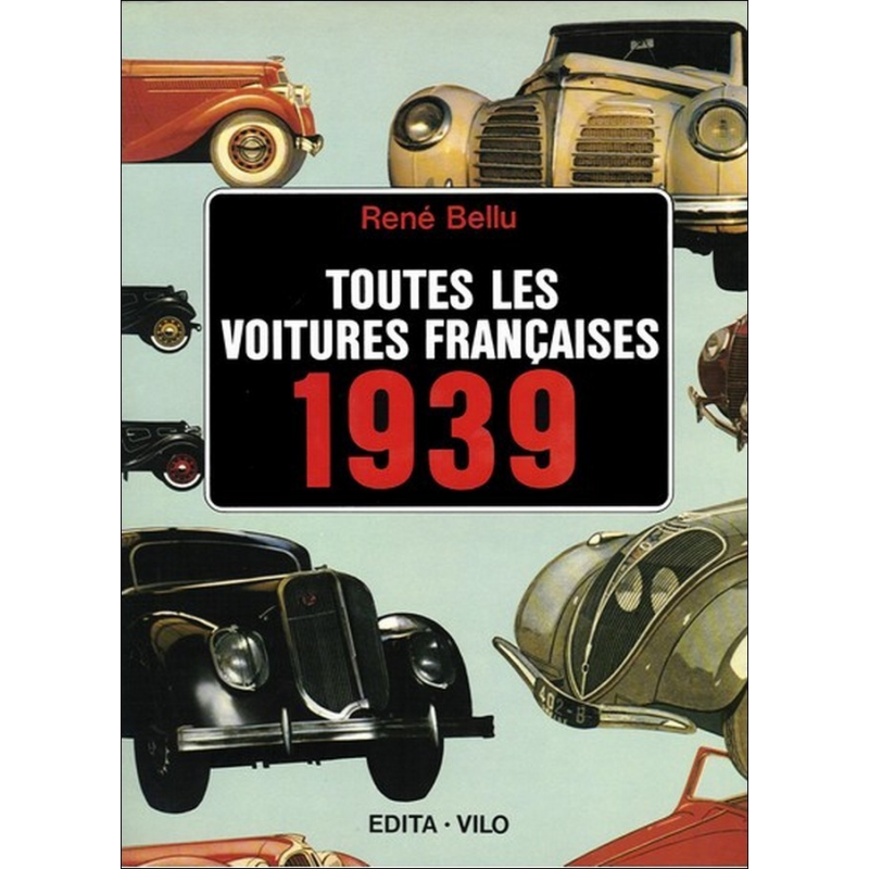 Toutes les voitures françaises 1939 De René Bellu Ed. EDITA | 9782880011451 |