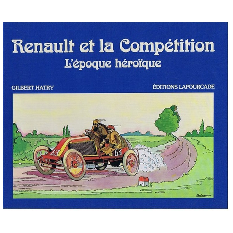 RENAULT ET LA COMPÉTITION , L’ÉPOPÉE HEROÏQUE / Gilbert HATRY | 9782902667109 |