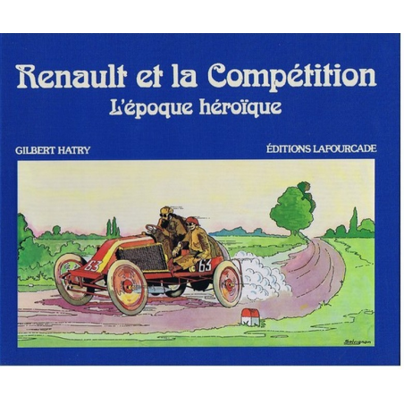 RENAULT ET LA COMPÉTITION , L’ÉPOPÉE HEROÏQUE / Gilbert HATRY | 9782902667109 |