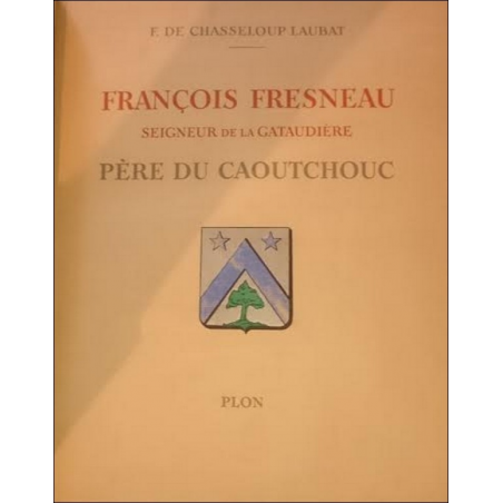FRANCOIS FRESNEAU , PÈRE DU CAOUTCHOUC (EO 1942) | CAOUTCHOUC |
