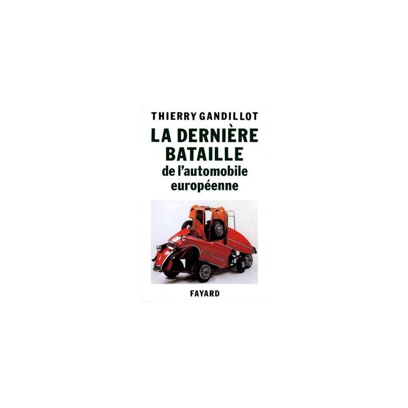 LA DERNIÈRE BATAILLE DE L'AUTOMOBILE EUROPÉENNE | 9782213029603 |