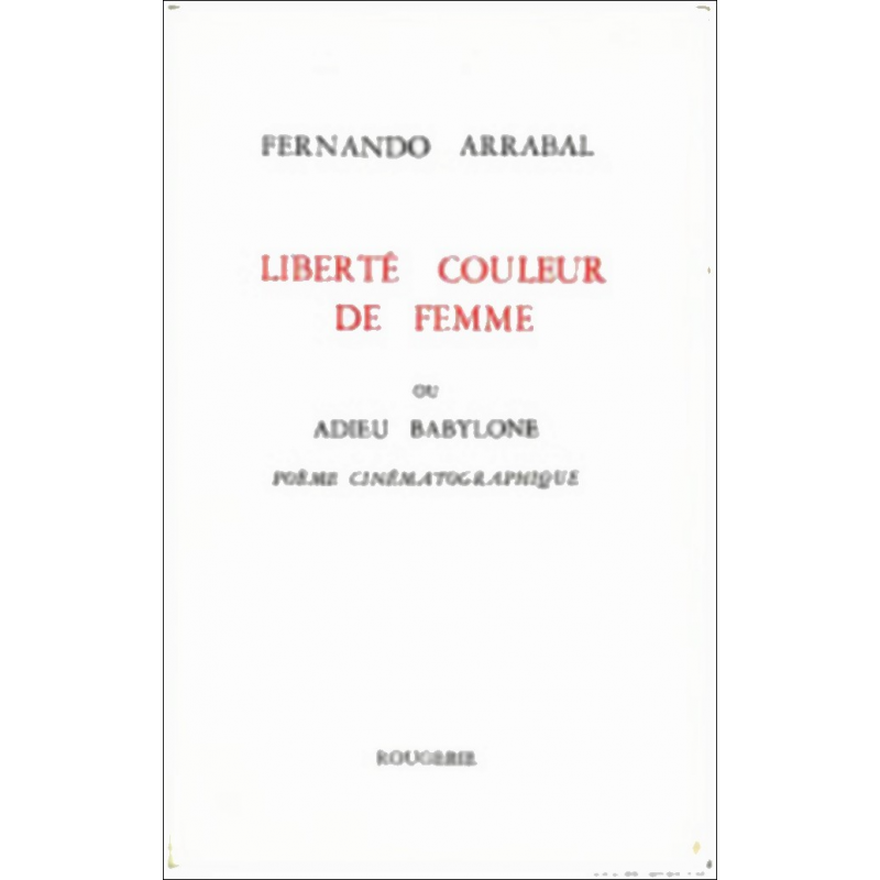 LIBERTE COULEUR DE FEMME OU ADIEU BABYLONE de FERNANDO ARRABAL | 9782856683088 |