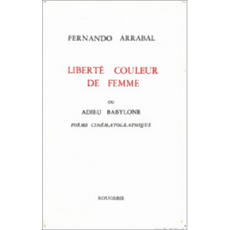 LIBERTE COULEUR DE FEMME OU ADIEU BABYLONE de FERNANDO ARRABAL | 9782856683088 |