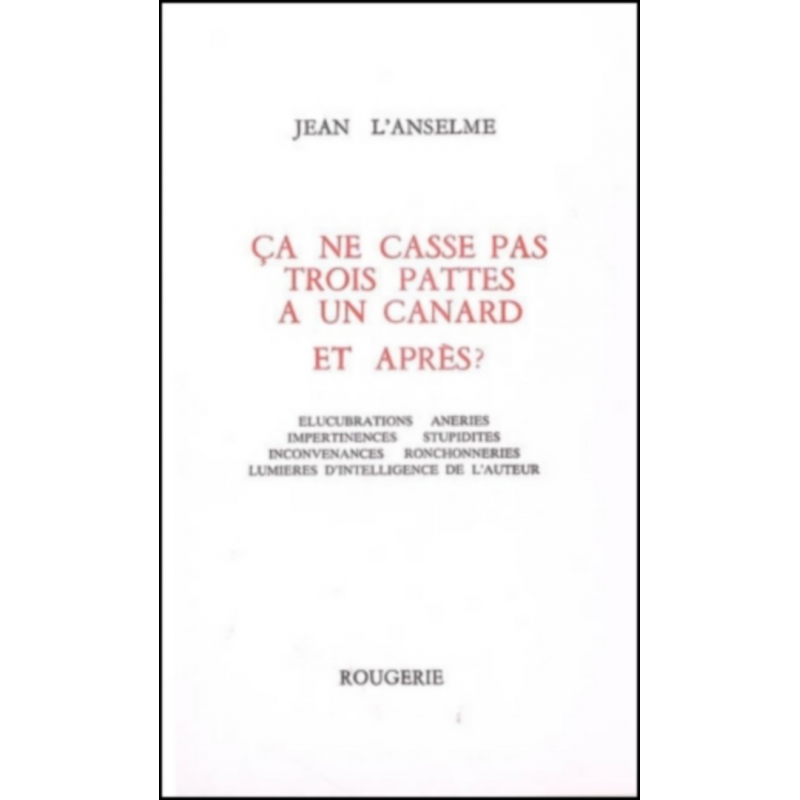 CA CASSE PAS TROIS PATTES A UN CANARD ET APRES ? de JEAN L' ANSELME | 9782856681084 |