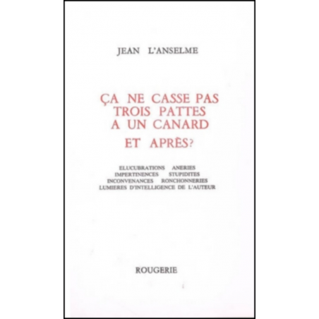 CA CASSE PAS TROIS PATTES A UN CANARD ET APRES ? de JEAN L' ANSELME | 9782856681084 |