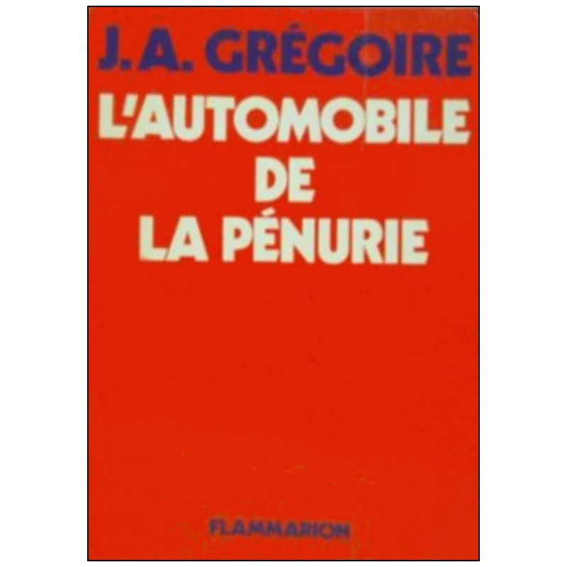 L'AUTOMOBILE DE LA PÉNURIE de J.A GREGOIRE (Edition 1975) | 9782082001342 |