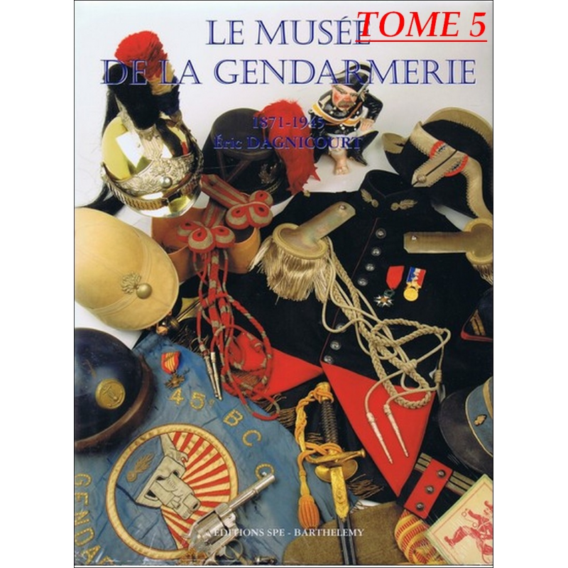 LE MUSÉE DE LA GENDARMERIE 1971-1945 Tome 5 / Edition SPE Barthelemy | 9782912838360 |