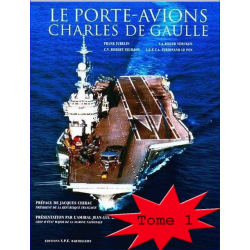 LE PORTE-AVIONS CHARLES DE GAULLE - DE LA GENÈSE A LA CONSTRUCTION - TOME 1 Edition SPE Barthelemy | 9782912838094 |