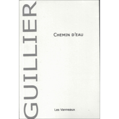CHEMIN D'EAU / VINCENT GUILLIER / EDITIONS DES VANNEAUX | 9782371290631 |