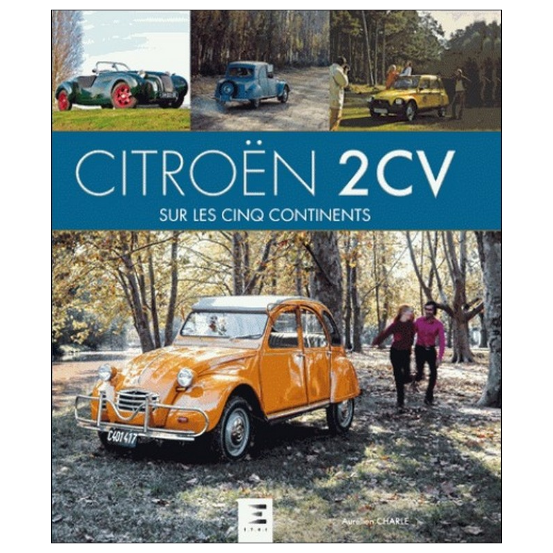 Citroën 2 CV sur les cinq continents De Aurélien Charle Ed. ETAI | 9791028302023 |