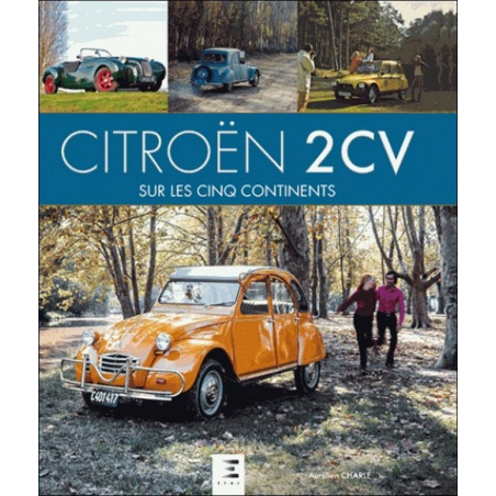 Citroën 2 CV sur les cinq continents De Aurélien Charle Ed. ETAI | 9791028302023 |