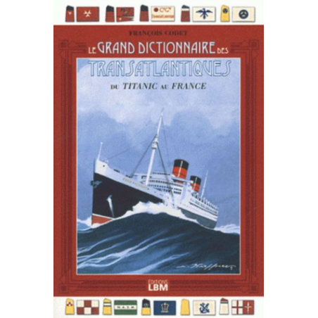 LE GRAND DICTIONNAIRES DES TRANSATLANTIQUES DU TITANIC AU FRANCE | 9782915347869 |