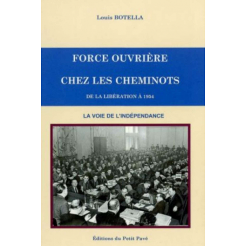 FORCE OUVRIÈRE CHEZ LES CHEMINOTS DE LA LIBÉRATION A 1954 - LA VOIE DE L'INDEPENDANCE | 9782847120028 |