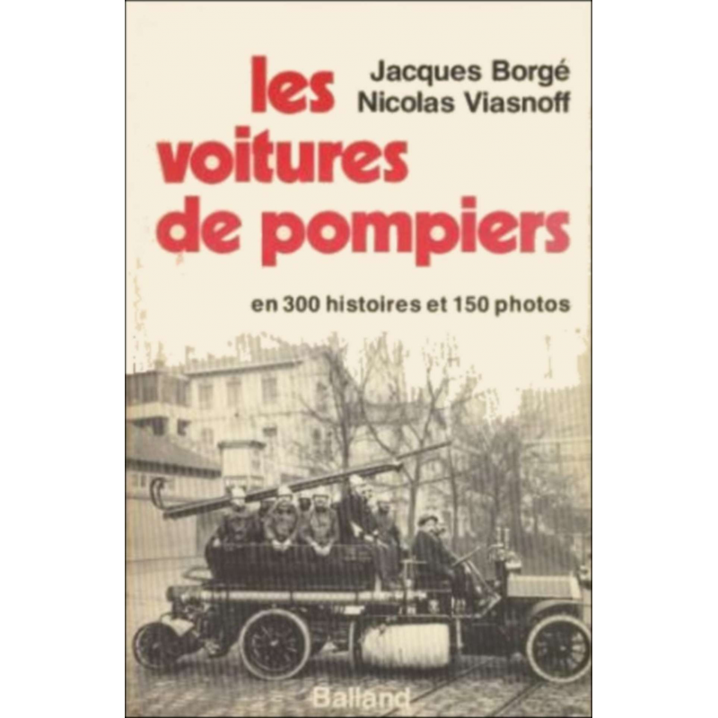 Les Voitures de Pompiers en 300 histoires De Jacques Borgé | BALLAND POMPIERS |