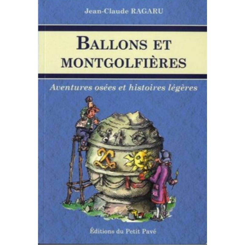 Ballons et montgolfières De Jean-claude RAGARU Ed. Petit Pavé | 9782847123722 |