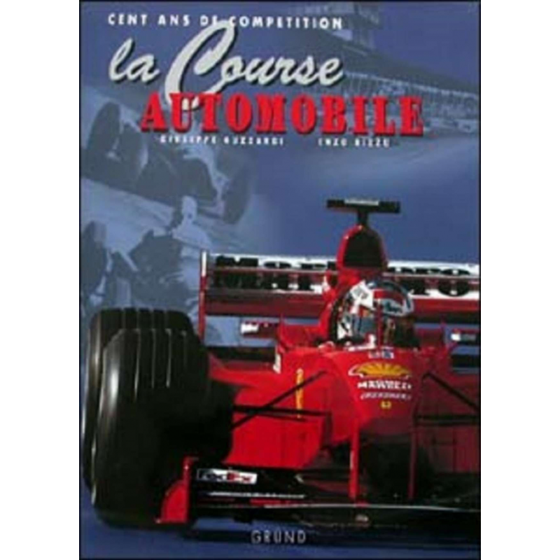 LA COURSE AUTOMOBILE - Cent ans de compétition | LA COURSE AUTOMOBILE |