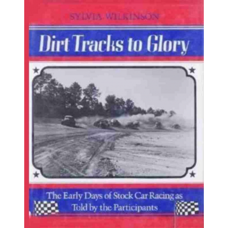 DIRT TRACKS TO GLORY - The Early Days of Stock Car | 9780912697048 |