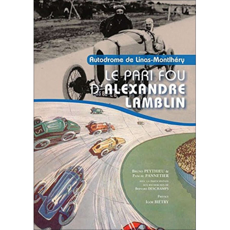 AUTODROME DE LINAS-MONTHLERY - LE PARI FOU ALEXANDRE LAMBLIN | 9782362140280 |