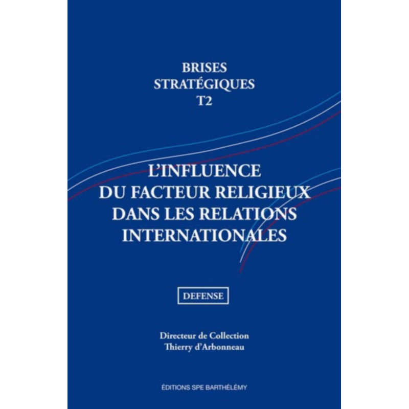BRISES STRATEGIQUES - INFLUENCE DU FACTEUR RELIGIEUX DANS LES RELATIONS INTERNATIONALES - TOME 2 Edition SPE Barthelemy | 978...