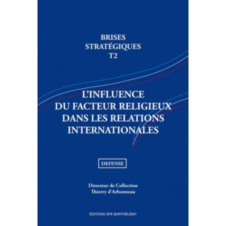 BRISES STRATEGIQUES - INFLUENCE DU FACTEUR RELIGIEUX DANS LES RELATIONS INTERNATIONALES - TOME 2 Edition SPE Barthelemy | 978...