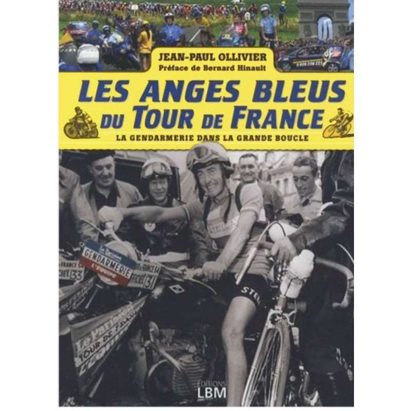 LES ANGES BLEUS DU TOUR DE FRANCE - LA GENDARMERIE DANS LA GRANDE BOUCLE | 9782915347722 |