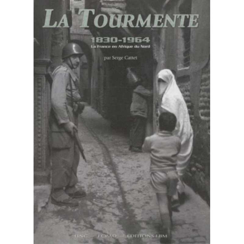 TOURMENTE 1830-1964, LA FRANCE EN AFRIQUE DU NORD | 9782915347821 |