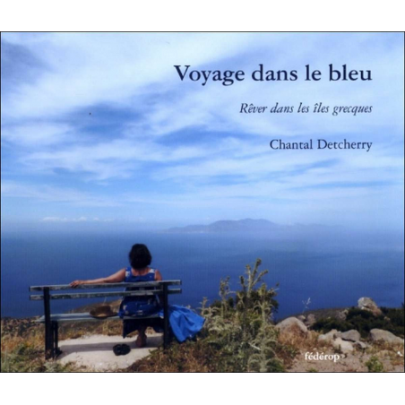 Voyage dans le bleu , Rêves dans les îles Grecques de Chantal DETCHERRY | 9782857922223 |