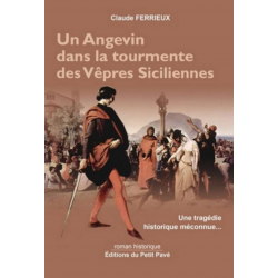 UN ANGEVIN DANS LA TOURMENTE DES VÊPRES SICILIENNES Ed. Petit Pavé | 9782847122077 |