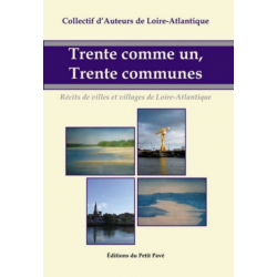 TRENTE COMME UN, TRENTE COMMUNES VILLAGES DE LOIRE-ATLANTIQUE Ed. Petit Pavé | 9782847122763 |
