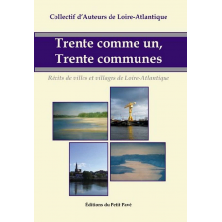 TRENTE COMME UN, TRENTE COMMUNES VILLAGES DE LOIRE-ATLANTIQUE Ed. Petit Pavé | 9782847122763 |