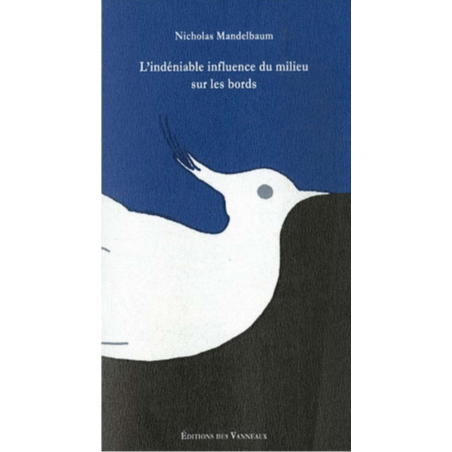 L ’INDÉNIABLE INFLUENCE DU MILIEU SUR LES BORDS / NICOLAS MANDELBAUM / EDITIONS DES VANNEAUX | 9782916071138 |
